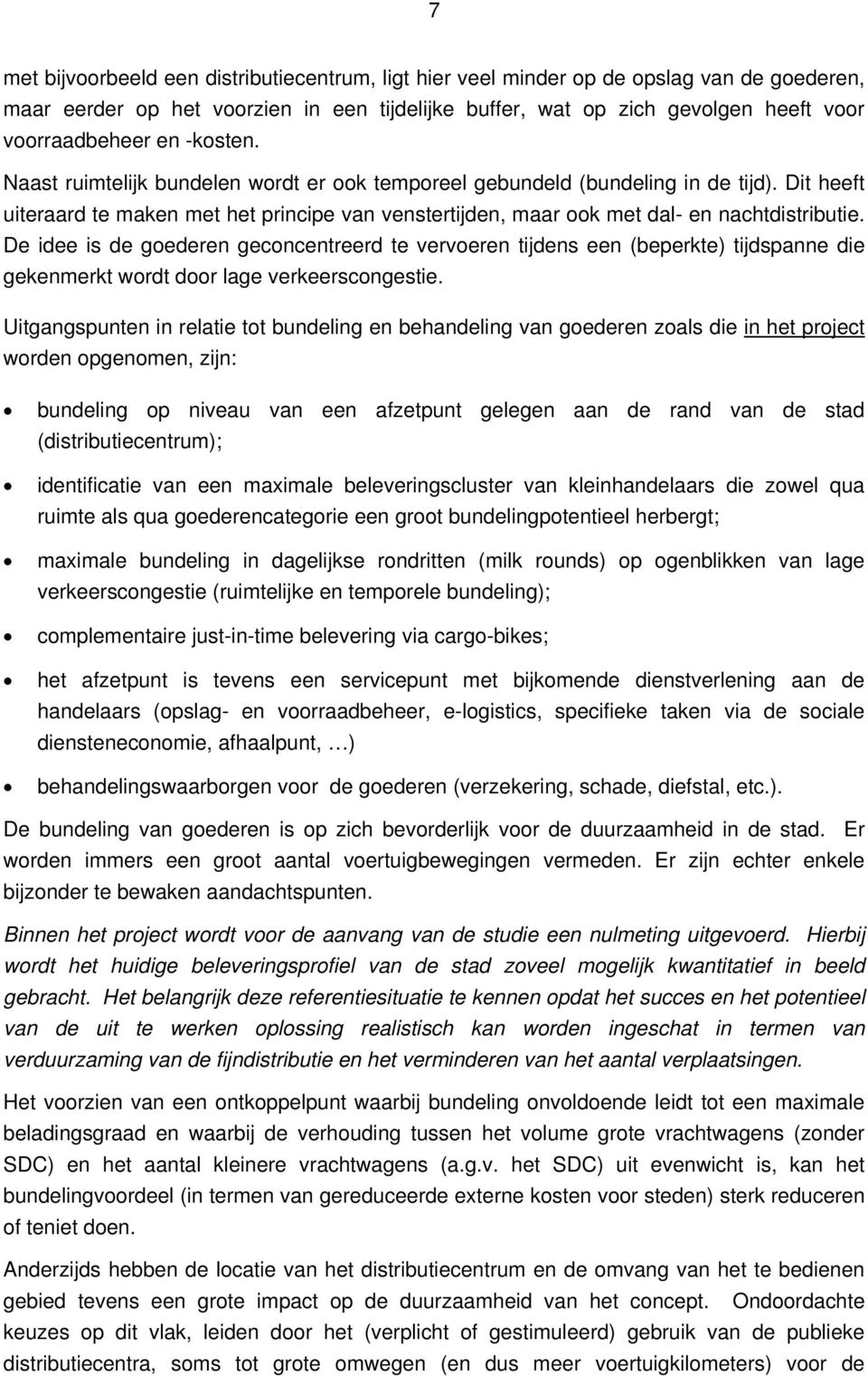 De idee is de goederen geconcentreerd te vervoeren tijdens een (beperkte) tijdspanne die gekenmerkt wordt door lage verkeerscongestie.