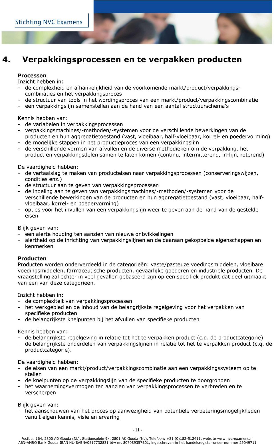 verpakkingsmachines/-methoden/-systemen voor de verschillende bewerkingen van de producten en hun aggregatietoestand (vast, vloeibaar, half-vloeibaar, korrel- en poedervorming) - de mogelijke stappen