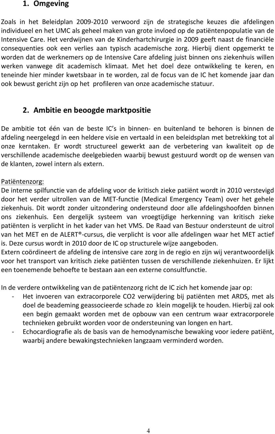 Hierbij dient opgemerkt te worden dat de werknemers op de Intensive Care afdeling juist binnen ons ziekenhuis willen werken vanwege dit academisch klimaat.