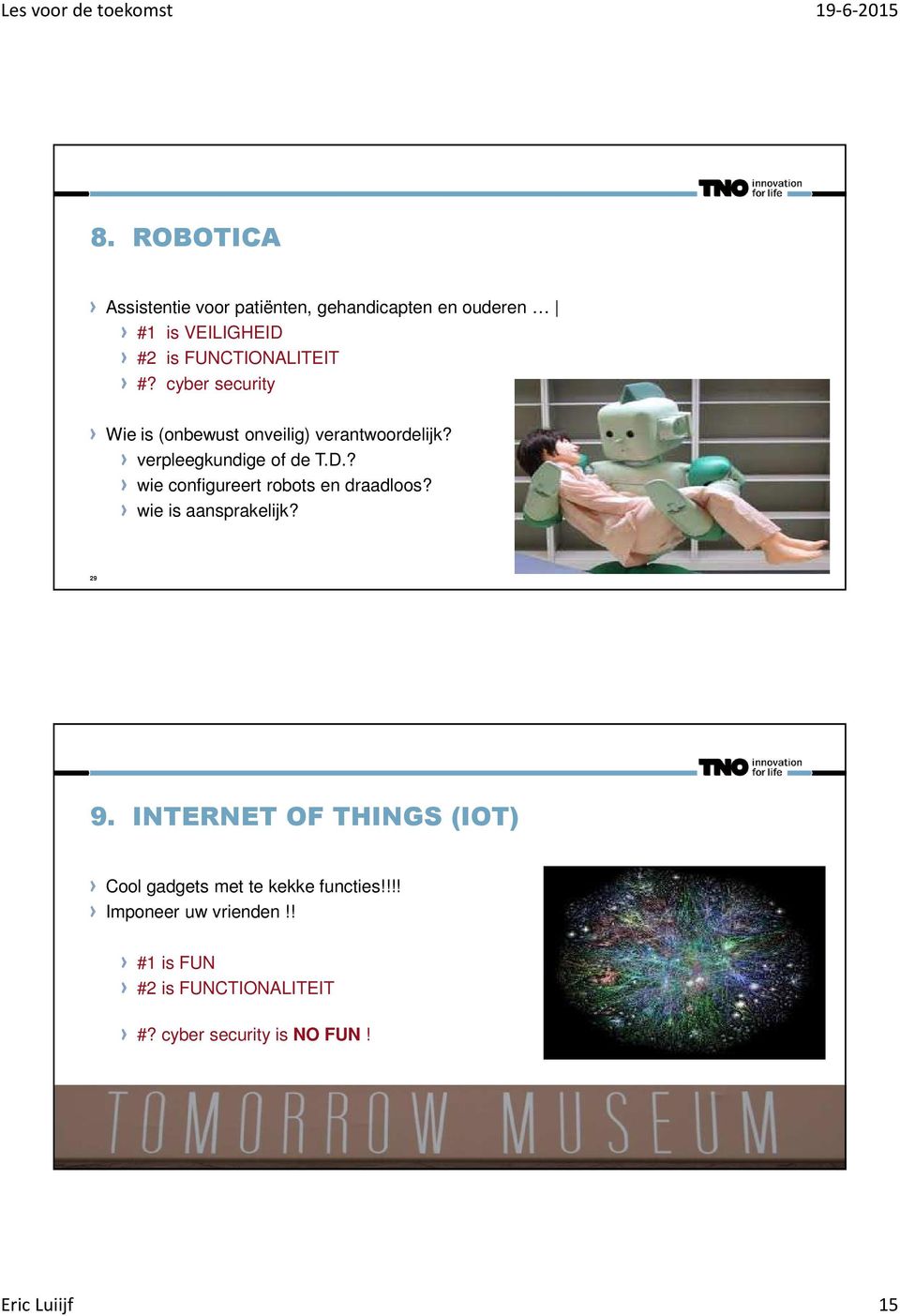 cyber security Wie is (onbewust onveilig) verantwoordelijk? verpleegkundige of de T.D.