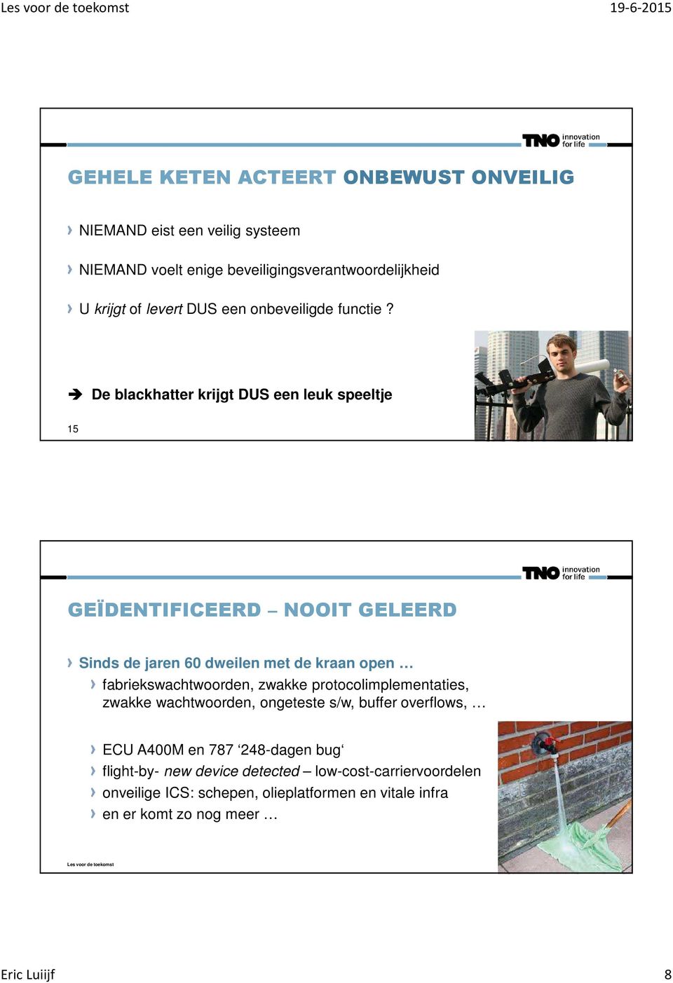 De blackhatter krijgt DUS een leuk speeltje 15 GEÏDENTIFICEERD NOOIT GELEERD Sinds de jaren 60 dweilen met de kraan open fabriekswachtwoorden,