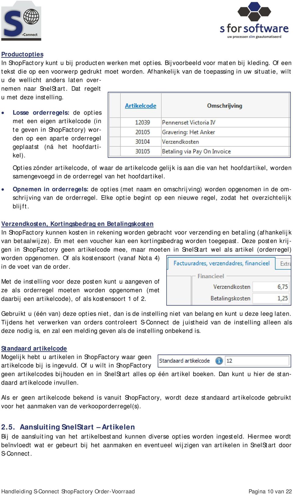 Losse orderregels: de opties met een eigen artikelcode (in te geven in ShopFactory) worden op een aparte orderregel geplaatst (ná het hoofdartikel).