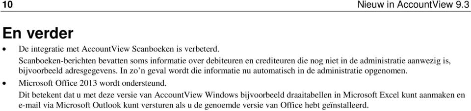 adresgegevens. In zo n geval wordt die informatie nu automatisch in de administratie opgenomen. Microsoft Office 2013 wordt ondersteund.