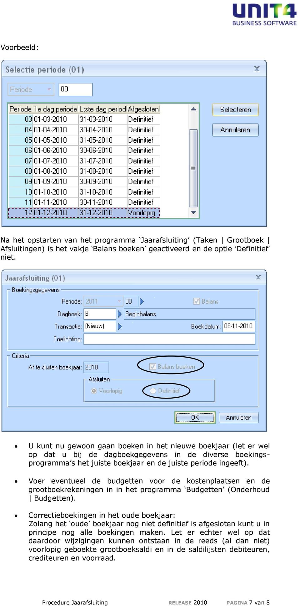 Voer eventueel de budgetten voor de kostenplaatsen en de grootboekrekeningen in in het programma Budgetten (Onderhoud Budgetten).