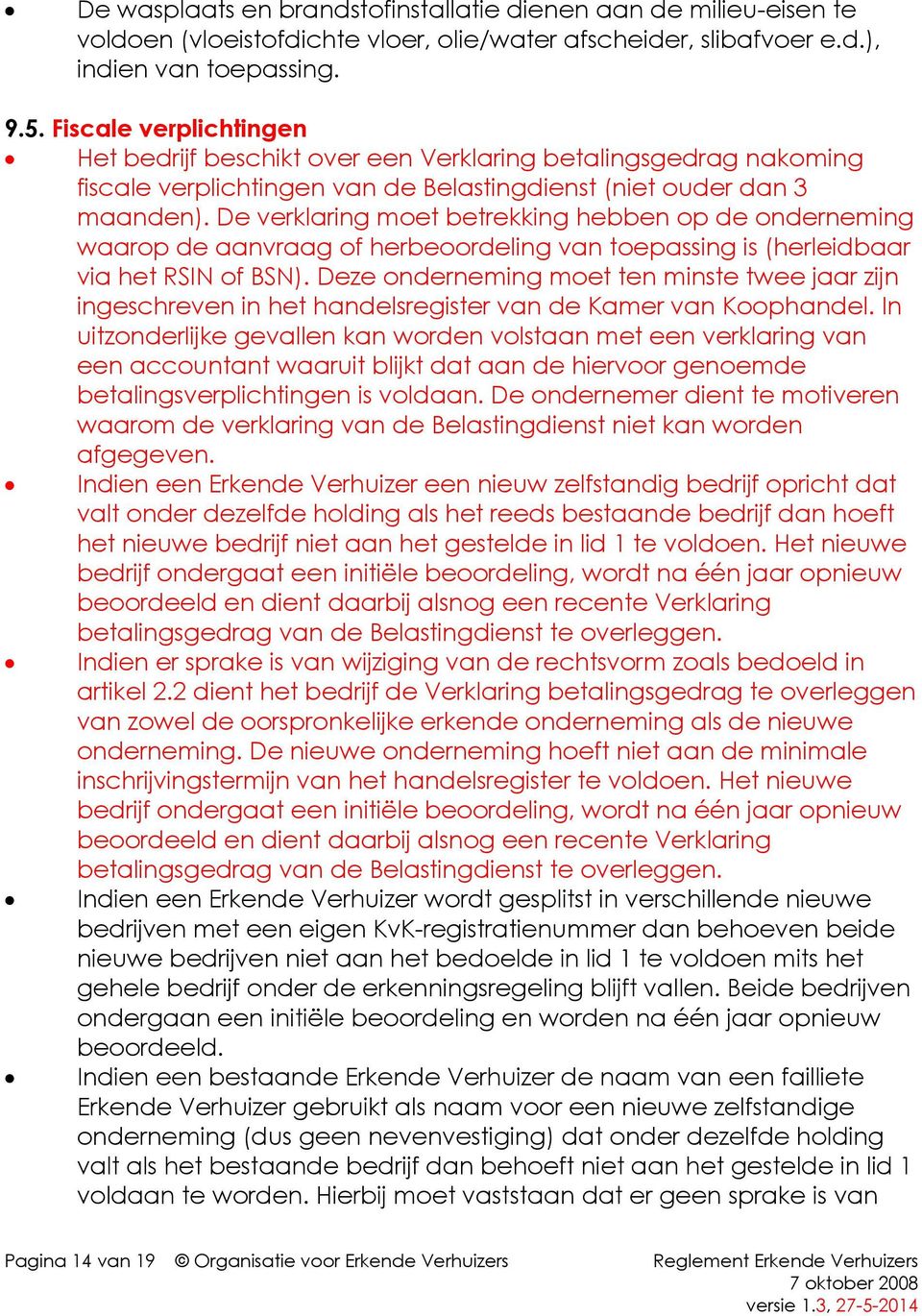 De verklaring moet betrekking hebben op de onderneming waarop de aanvraag of herbeoordeling van toepassing is (herleidbaar via het RSIN of BSN).