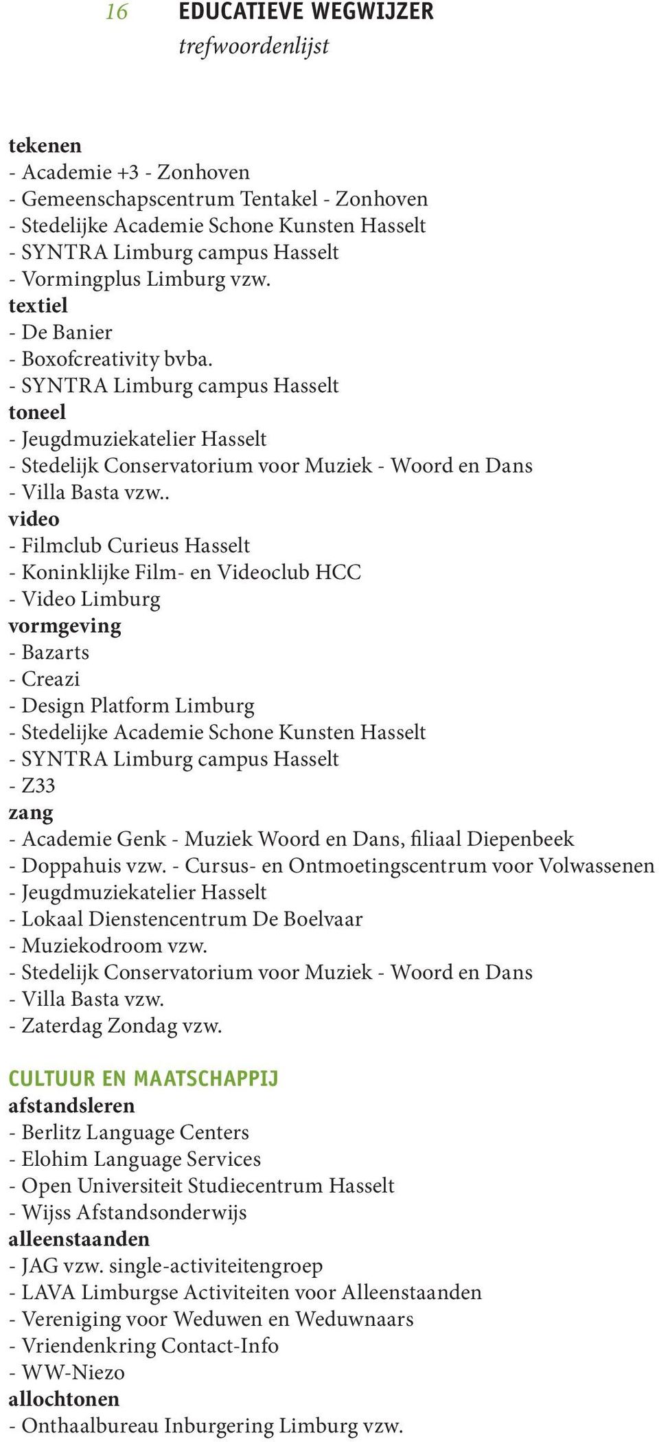 . video - Filmclub Curieus Hasselt - Koninklijke Film- en Videoclub HCC - Video Limburg vormgeving - Bazarts - Creazi - Design Platform Limburg - Stedelijke Academie Schone Kunsten Hasselt - Z33 zang