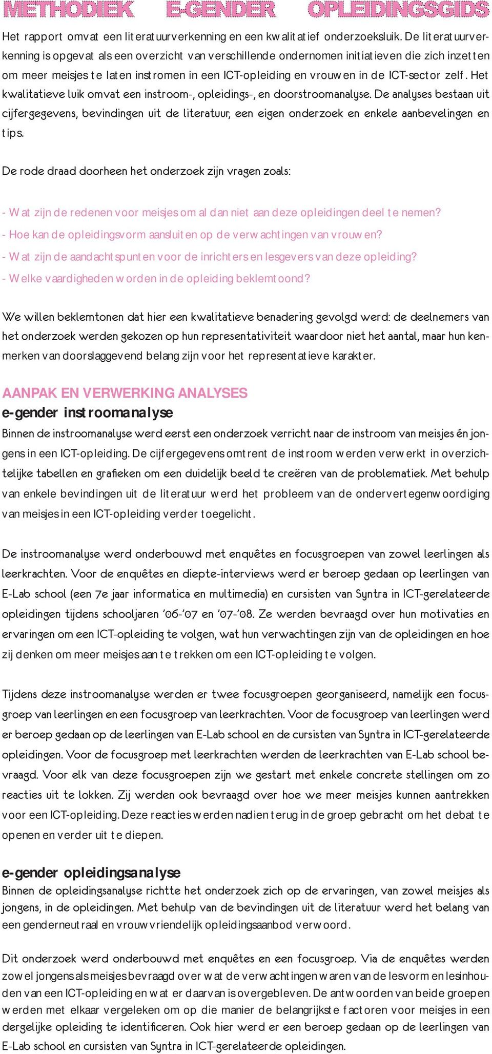 zelf. Het kwalitatieve luik omvat een instroom-, opleidings-, en doorstroomanalyse.