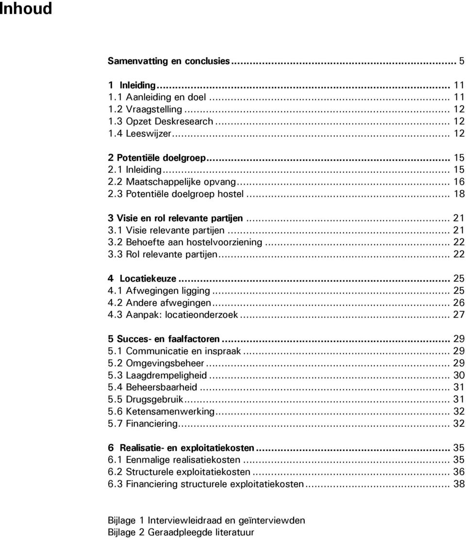 .. 22 3.3 Rol relevante partijen... 22 4 Locatiekeuze... 25 4.1 Afwegingen ligging... 25 4.2 Andere afwegingen... 26 4.3 Aanpak: locatieonderzoek... 27 5 Succes- en faalfactoren... 29 5.