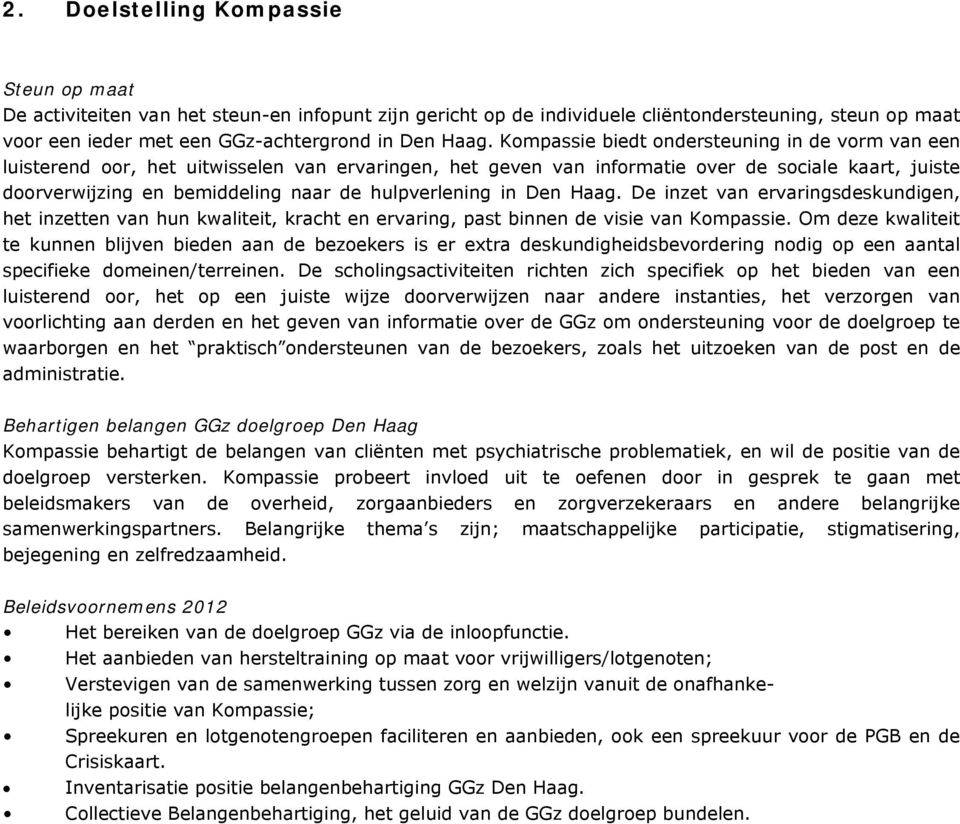 hulpverlening in Den Haag. De inzet van ervaringsdeskundigen, het inzetten van hun kwaliteit, kracht en ervaring, past binnen de visie van Kompassie.