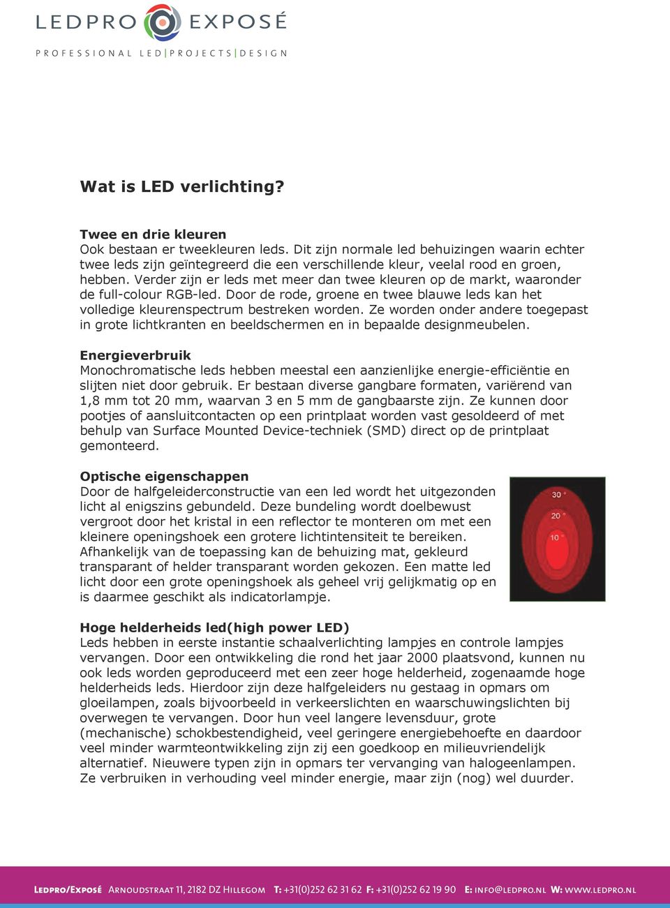 Verder zijn er leds met meer dan twee kleuren op de markt, waaronder de full-colour RGB-led. Door de rode, groene en twee blauwe leds kan het volledige kleurenspectrum bestreken worden.