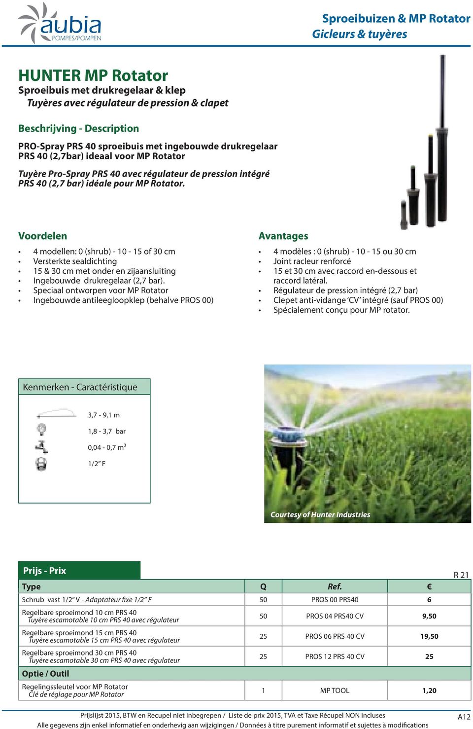 Voordelen 4 modellen: 0 (shrub) - - of 30 cm Versterkte sealdichting & 30 cm met onder en zijaansluiting Ingebouwde drukregelaar (2,7 bar).