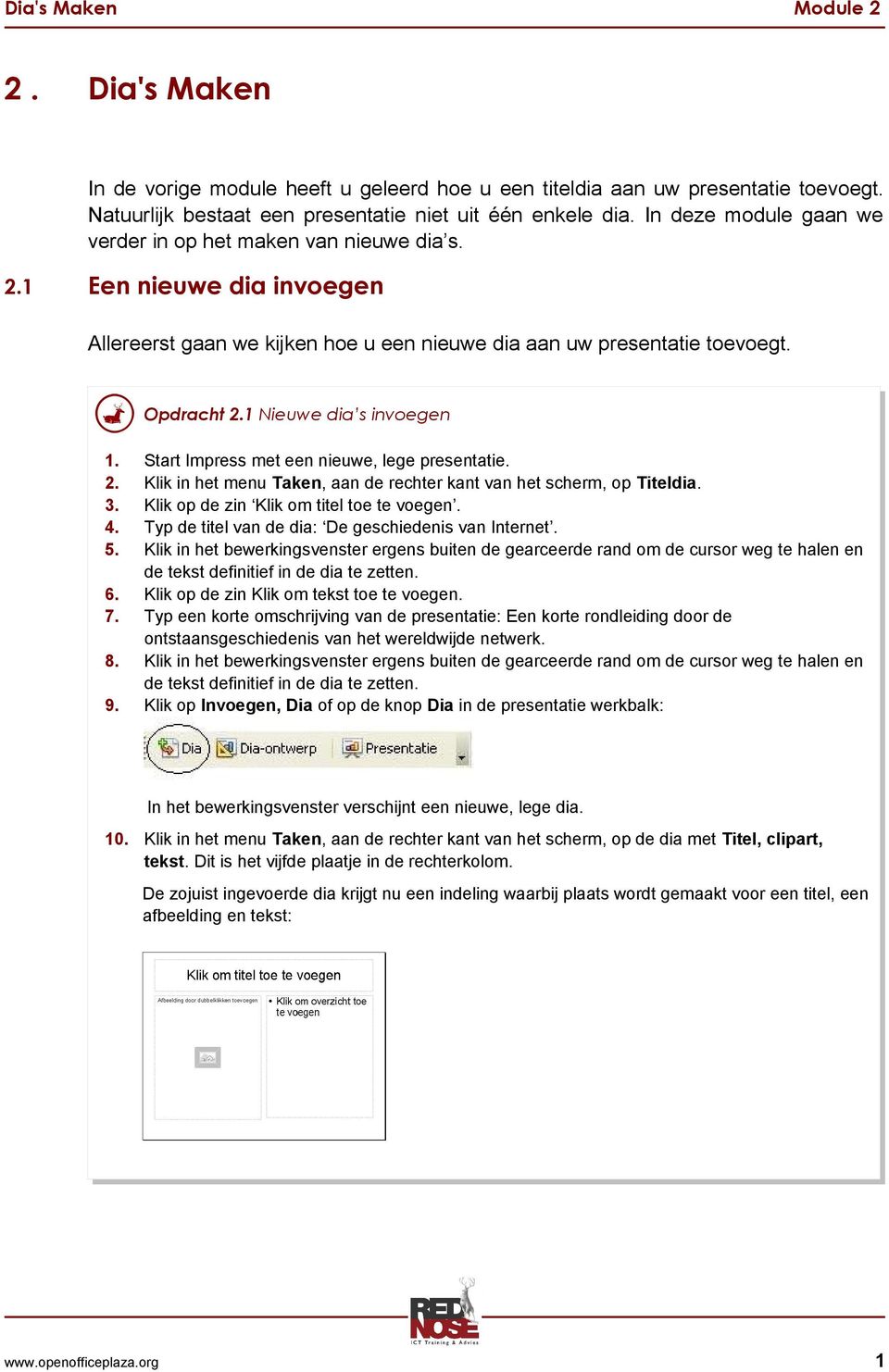 1 Nieuwe dia s invoegen 1. Start Impress met een nieuwe, lege presentatie. 2. Klik in het menu Taken, aan de rechter kant van het scherm, op Titeldia. 3. Klik op de zin Klik om titel toe te voegen. 4.