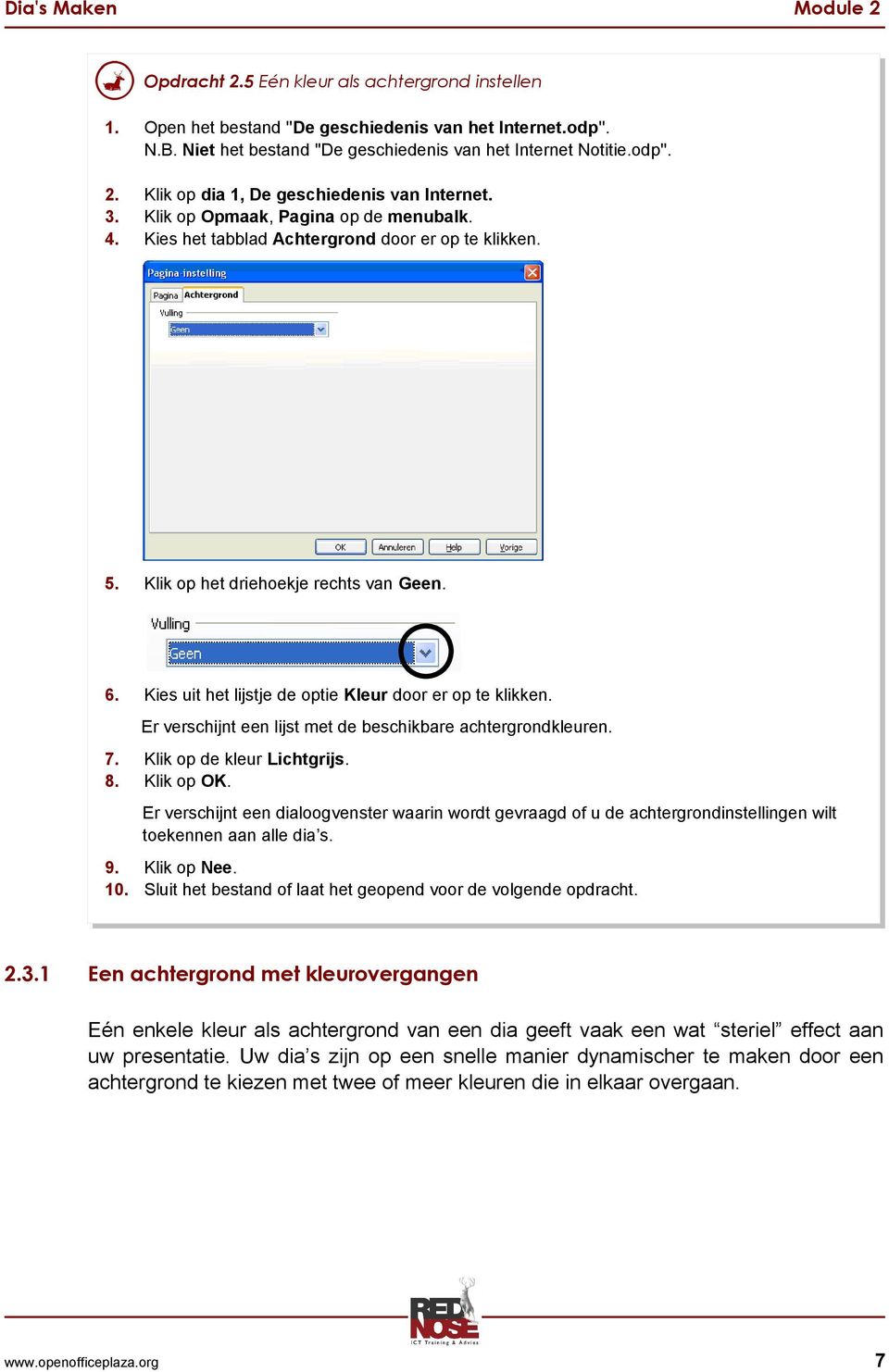 Kies uit het lijstje de optie Kleur door er op te klikken. Er verschijnt een lijst met de beschikbare achtergrondkleuren. 7. Klik op de kleur Lichtgrijs. 8. Klik op OK.