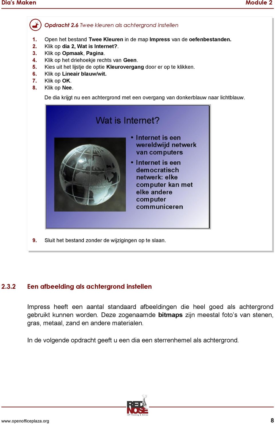 De dia krijgt nu een achtergrond met een overgang van donkerblauw naar lichtblauw. 9. Sluit het bestand zonder de wijzigingen op te slaan. 2.3.