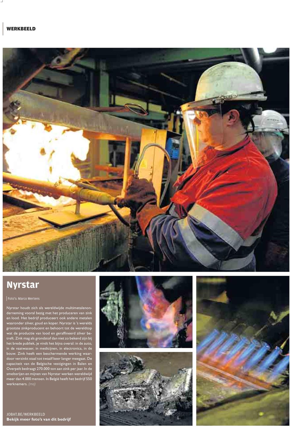 Nyrstar is s werelds grootste zinkproducent en behoort tot de wereldtop wat de productie van lood en geraffineerd zilver betreft.