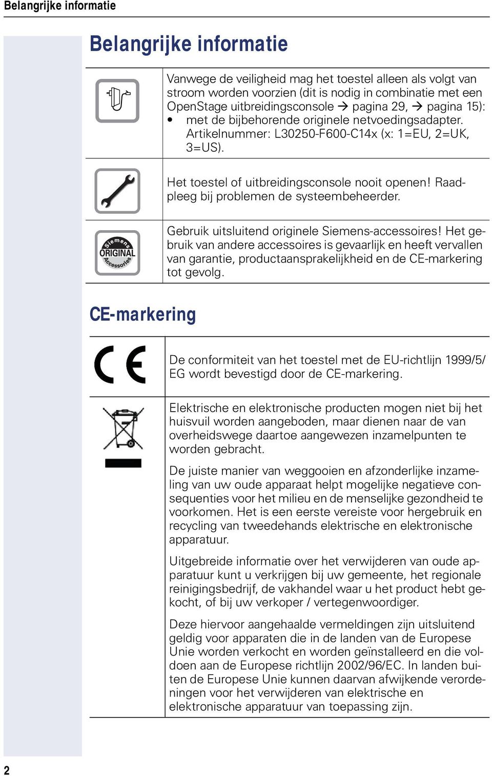 Raadpleeg bij problemen de systeembeheerder. Gebruik uitsluitend originele Siemens-accessoires!