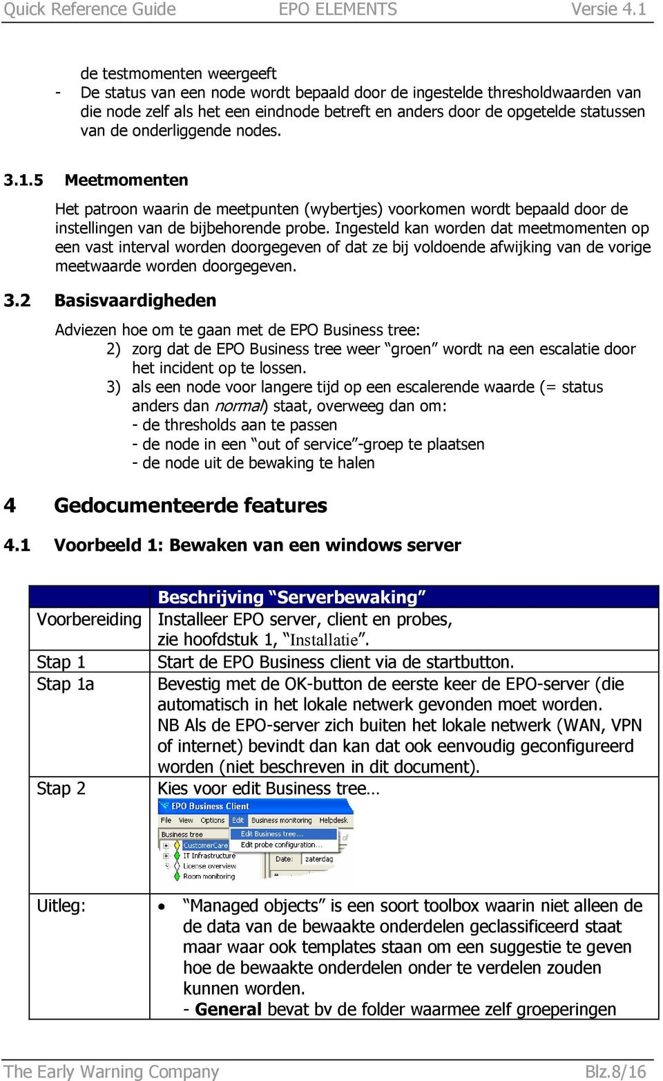 Ingesteld kan worden dat meetmomenten op een vast interval worden doorgegeven of dat ze bij voldoende afwijking van de vorige meetwaarde worden doorgegeven. 3.