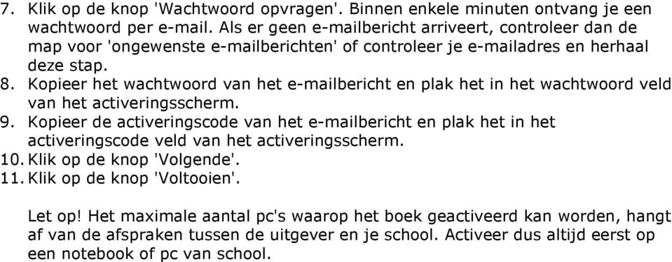 Kopieer het wachtwoord van het e-mailbericht en plak het in het wachtwoord veld van het activeringsscherm. 9.