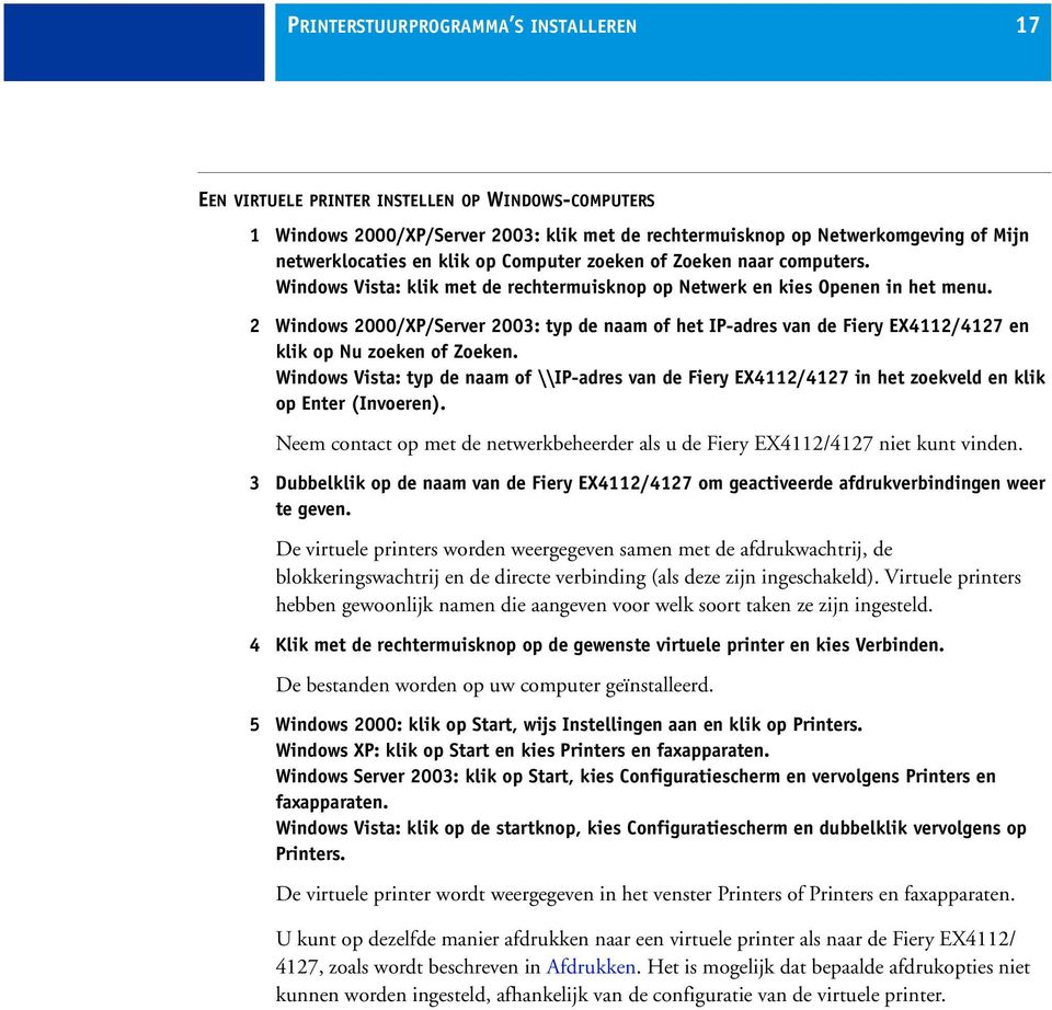 2 Windows 2000/XP/Server 2003: typ de naam of het IP-adres van de Fiery EX4112/4127 en klik op Nu zoeken of Zoeken.