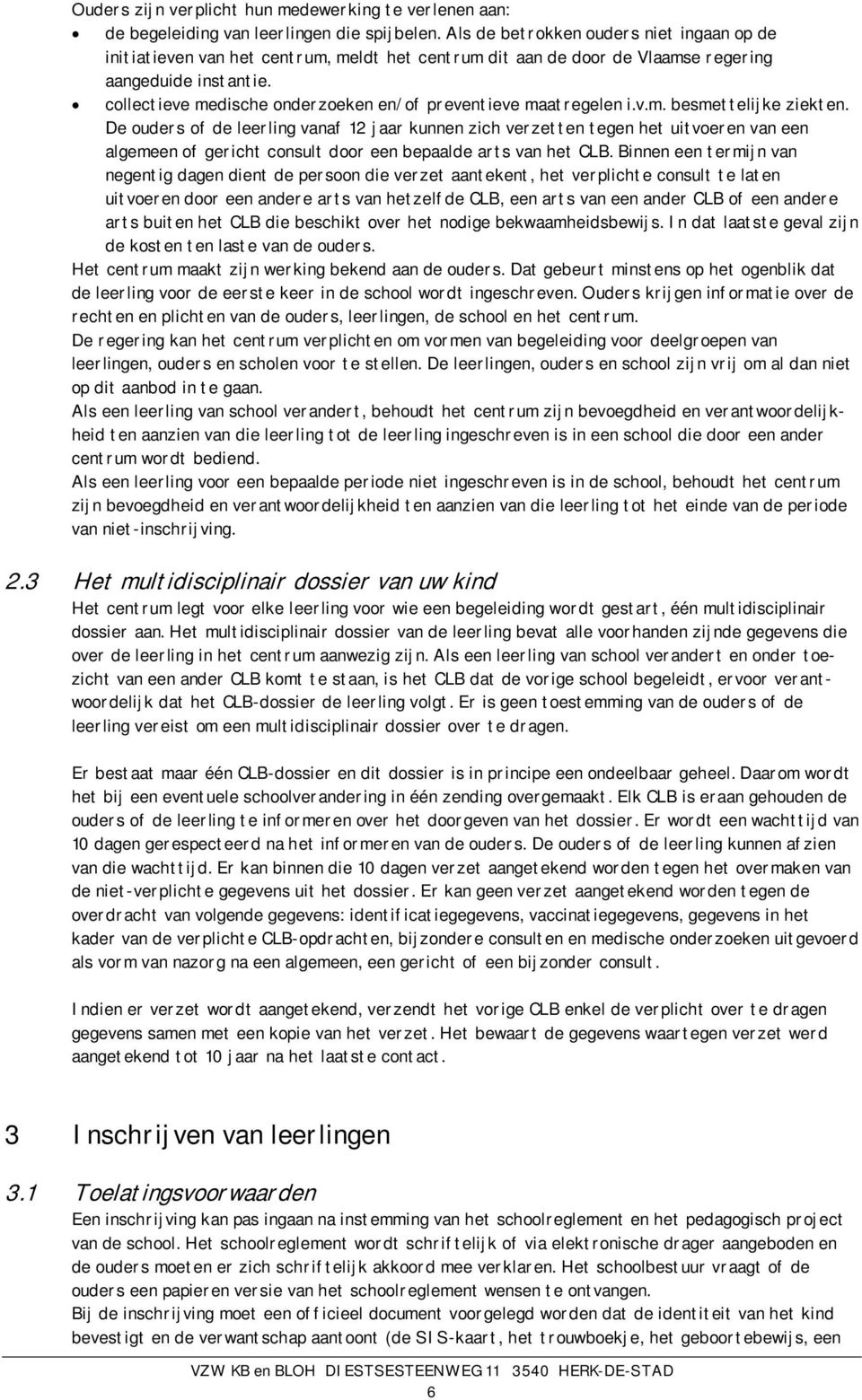 collectieve medische onderzoeken en/of preventieve maatregelen i.v.m. besmettelijke ziekten.