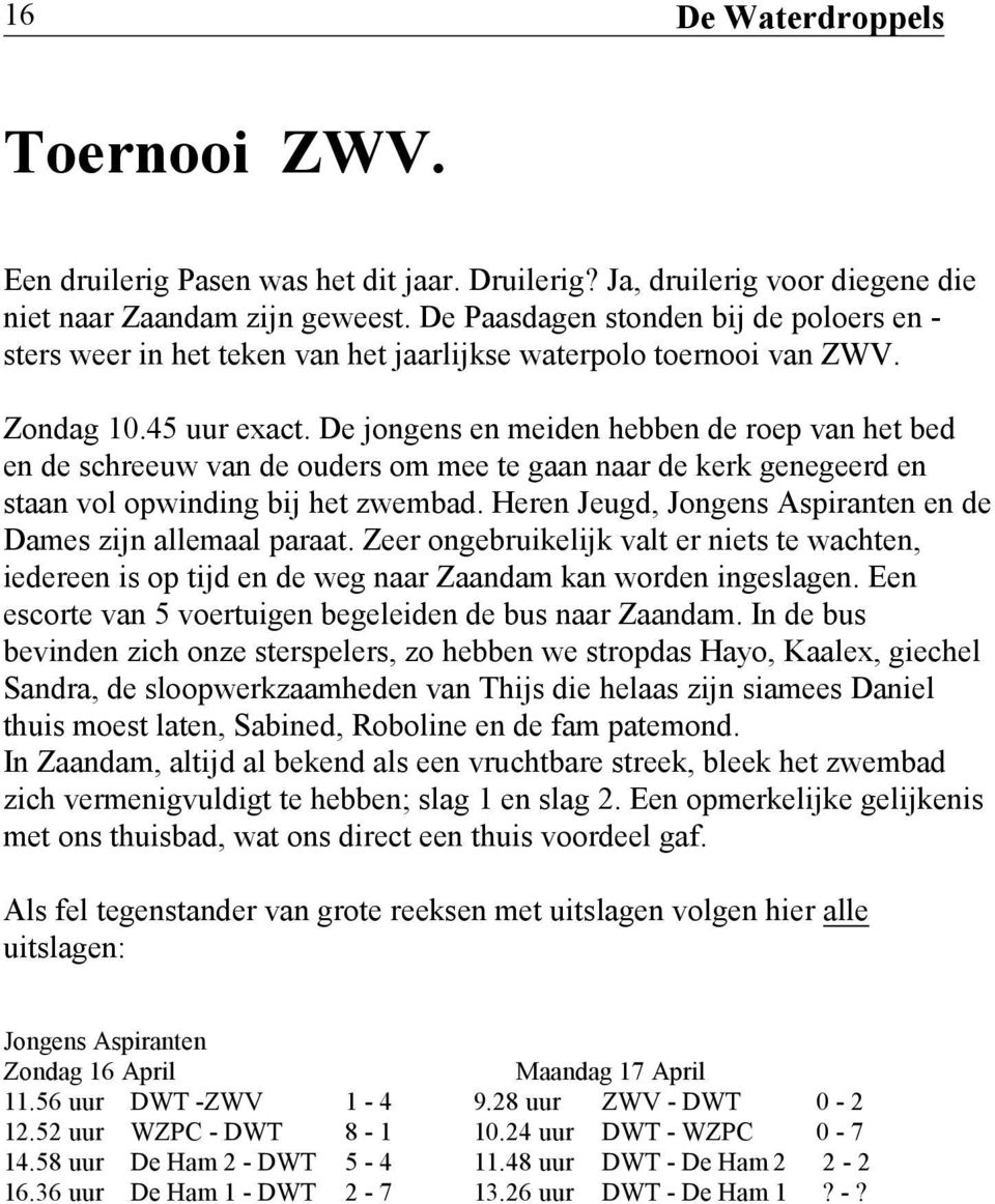 De jongens en meiden hebben de roep van het bed en de schreeuw van de ouders om mee te gaan naar de kerk genegeerd en staan vol opwinding bij het zwembad.