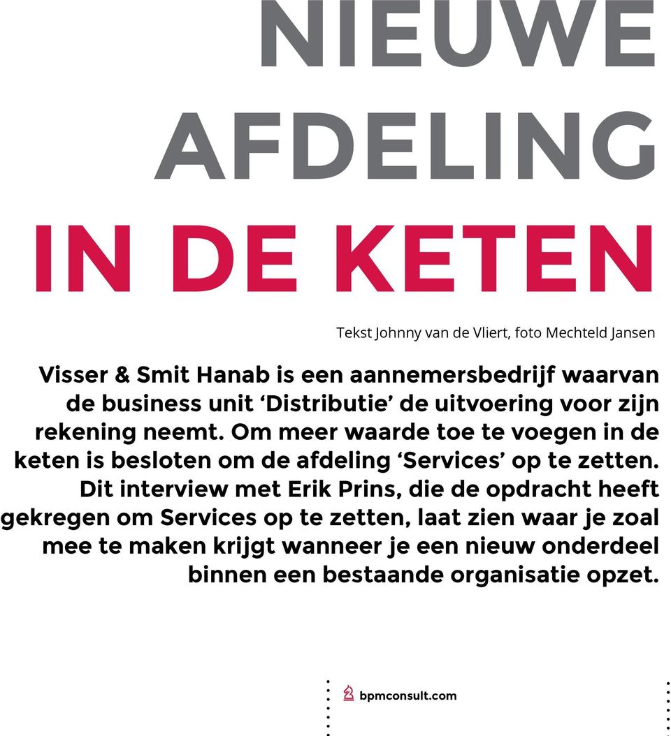 Om meer waarde toe te voegen in de keten is besloten om de afdeling Services op te zetten.