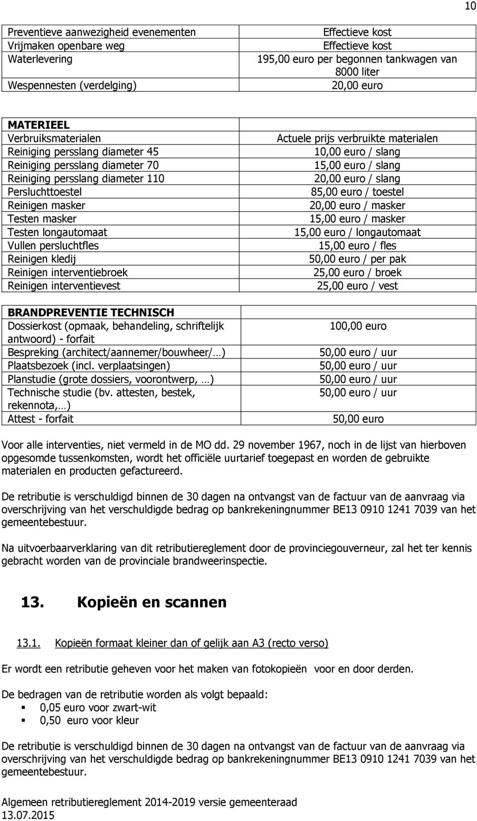 Vullen persluchtfles Reinigen kledij Reinigen interventiebroek Reinigen interventievest BRANDPREVENTIE TECHNISCH Dossierkost (opmaak, behandeling, schriftelijk antwoord) - forfait Bespreking