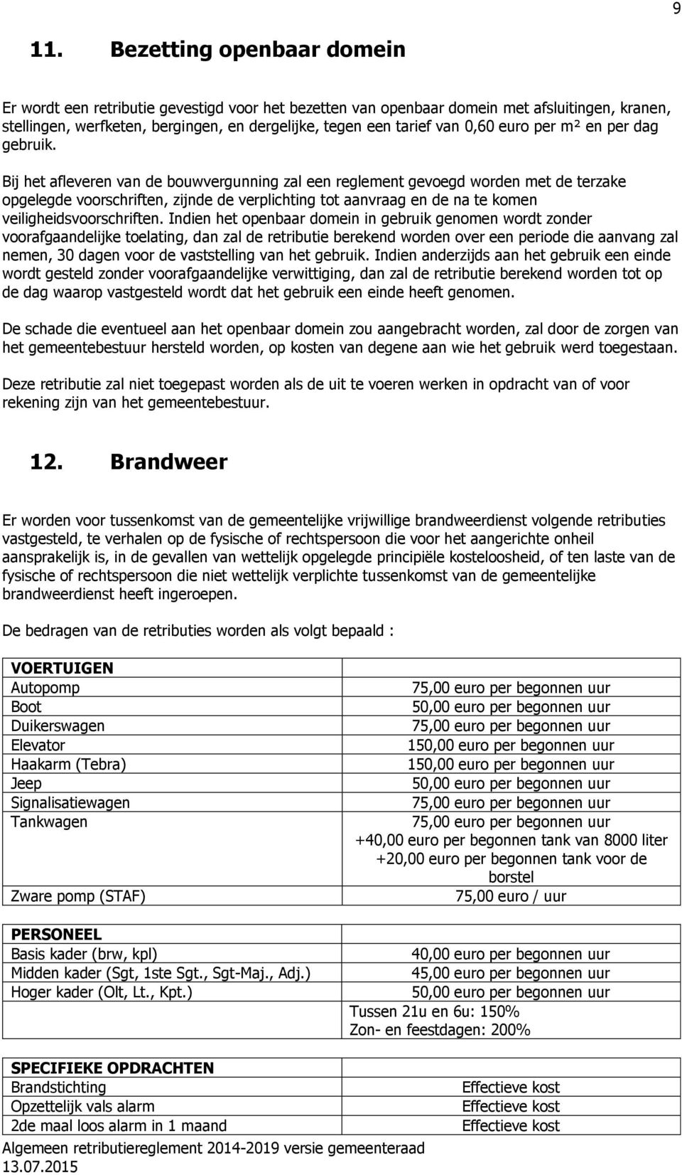 Bij het afleveren van de bouwvergunning zal een reglement gevoegd worden met de terzake opgelegde voorschriften, zijnde de verplichting tot aanvraag en de na te komen veiligheidsvoorschriften.