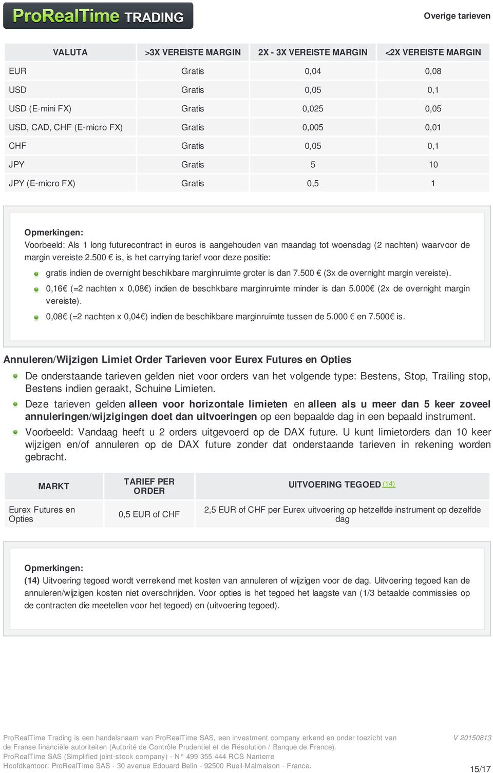 500 is, is het carrying tarief voor deze positie: gratis indien de overnight beschikbare marginruimte groter is dan 7.500 (3x de overnight margin vereiste).