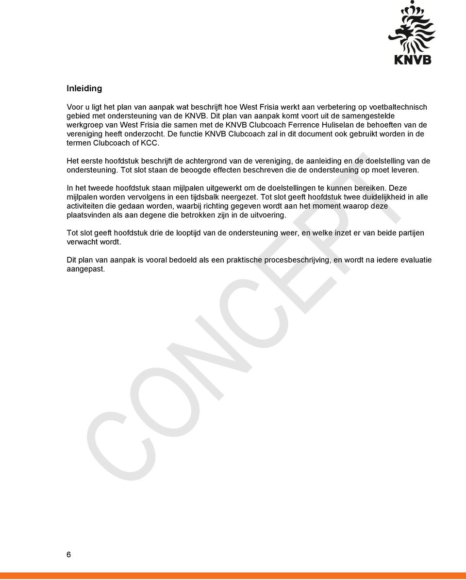 De functie KNVB Clubcoach zal in dit document ook gebruikt worden in de termen Clubcoach of KCC.