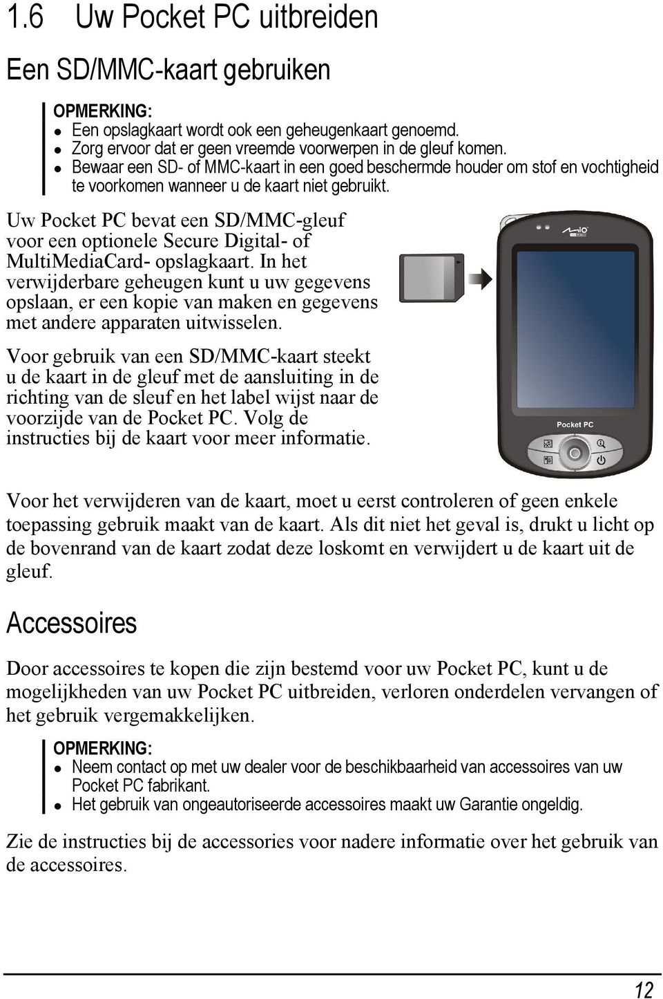 Uw Pocket PC bevat een SD/MMC-gleuf voor een optionele Secure Digital- of MultiMediaCard- opslagkaart.