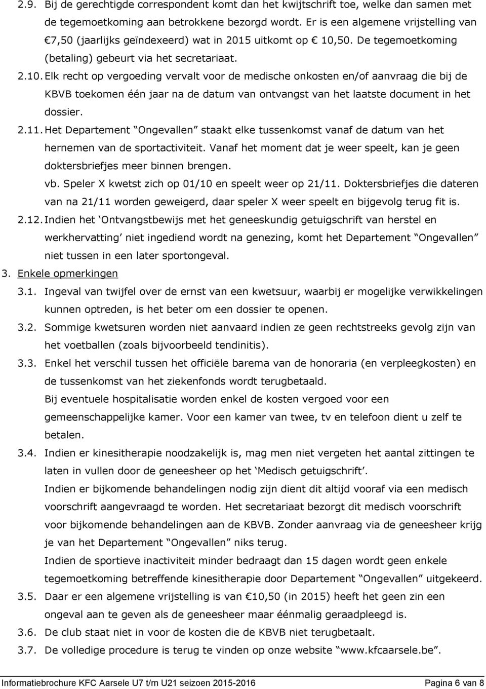 50. De tegemoetkoming (betaling) gebeurt via het secretariaat. 2.10.