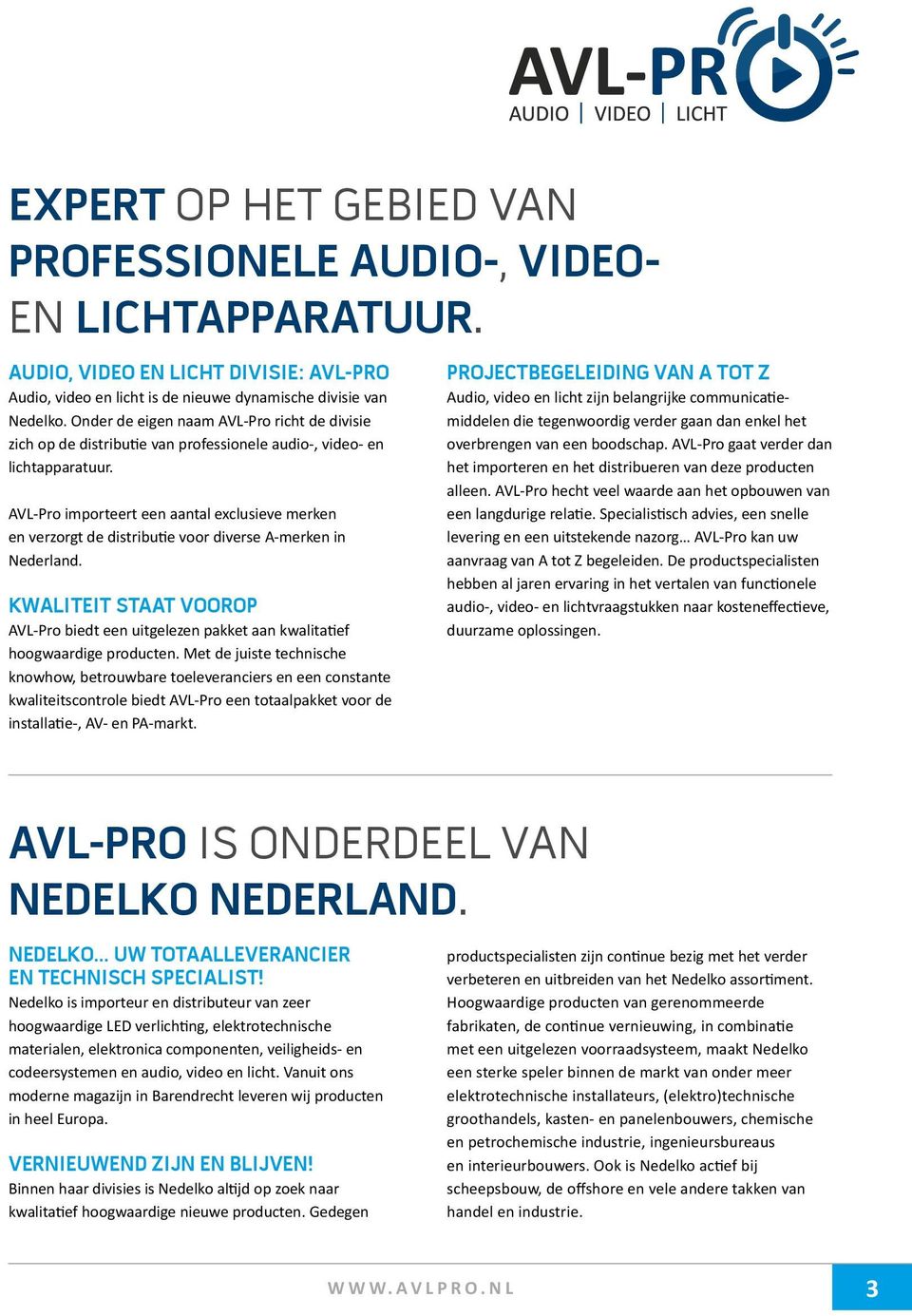 AVL-Pro importeert een aantal exclusieve merken en verzorgt de distributie voor diverse A-merken in Nederland.