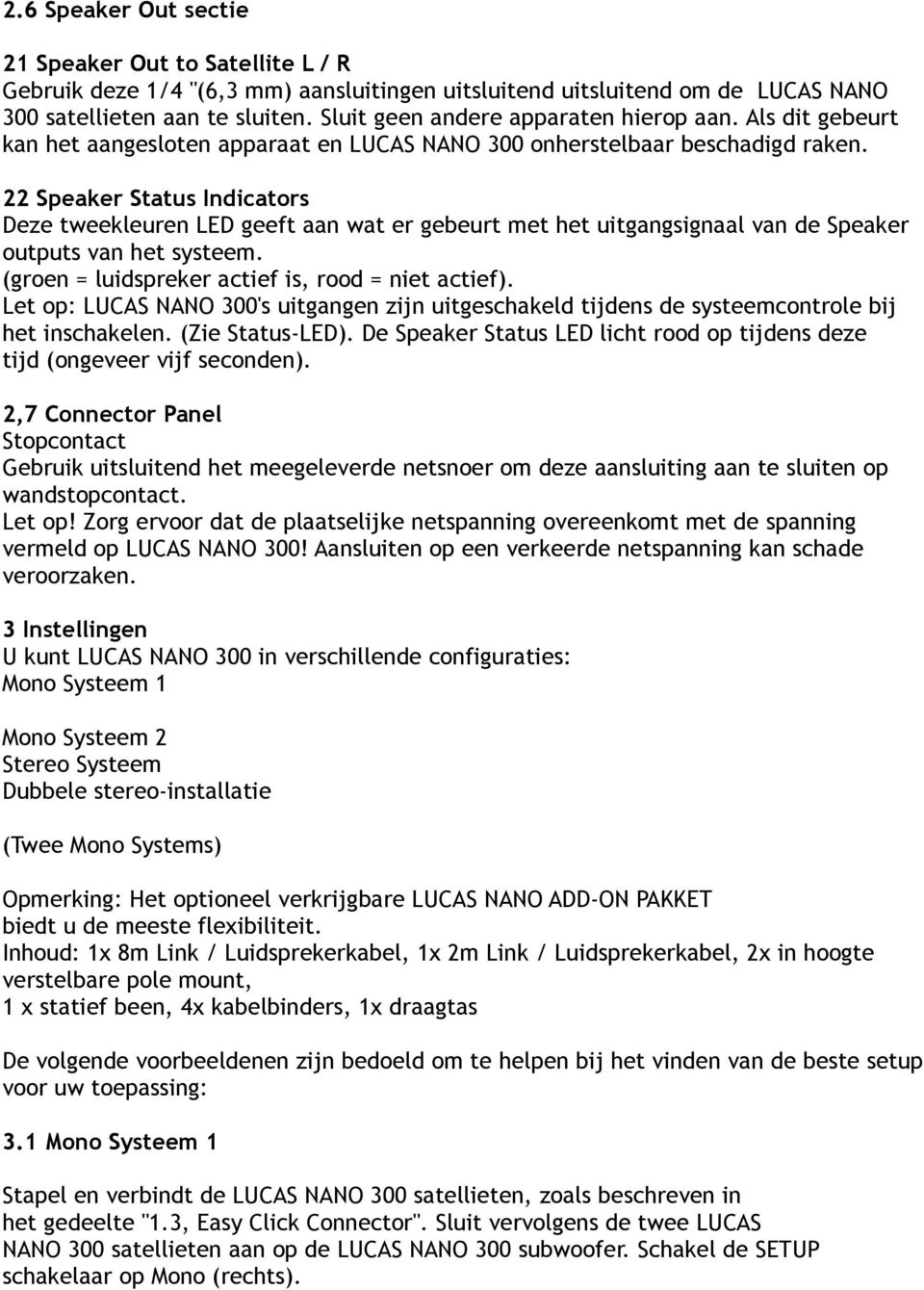 22 Speaker Status Indicators Deze tweekleuren LED geeft aan wat er gebeurt met het uitgangsignaal van de Speaker outputs van het systeem. (groen = luidspreker actief is, rood = niet actief).