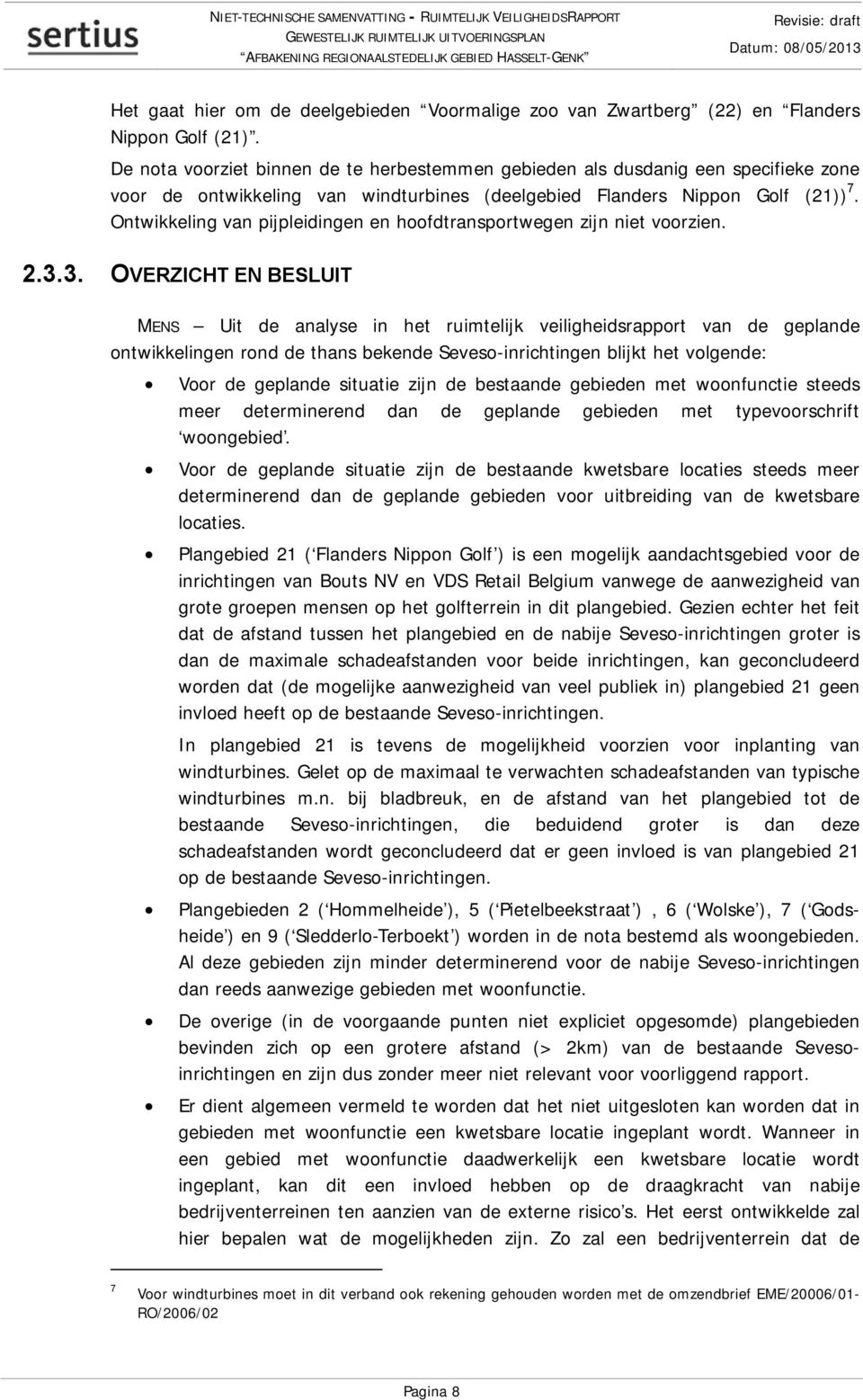 Ontwikkeling van pijpleidingen en hoofdtransportwegen zijn niet voorzien. 2.3.