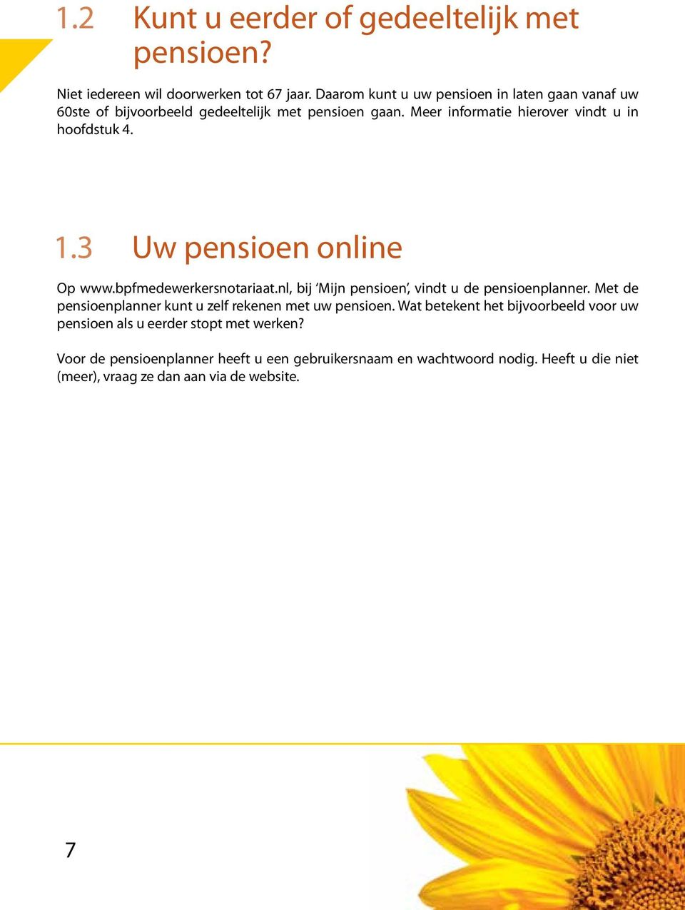 3 Uw pensioen online Op www.bpfmedewerkersnotariaat.nl, bij Mijn pensioen, vindt u de pensioenplanner.