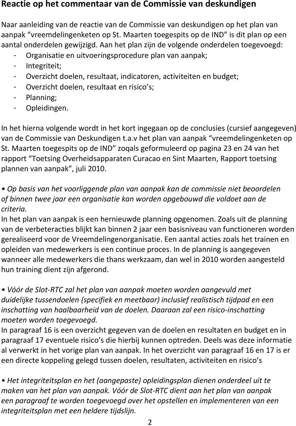 Aan het plan zijn de volgende onderdelen toegevoegd: - Organisatie en uitvoeringsprocedure plan van aanpak; - Integriteit; - Overzicht doelen, resultaat, indicatoren, activiteiten en budget; -