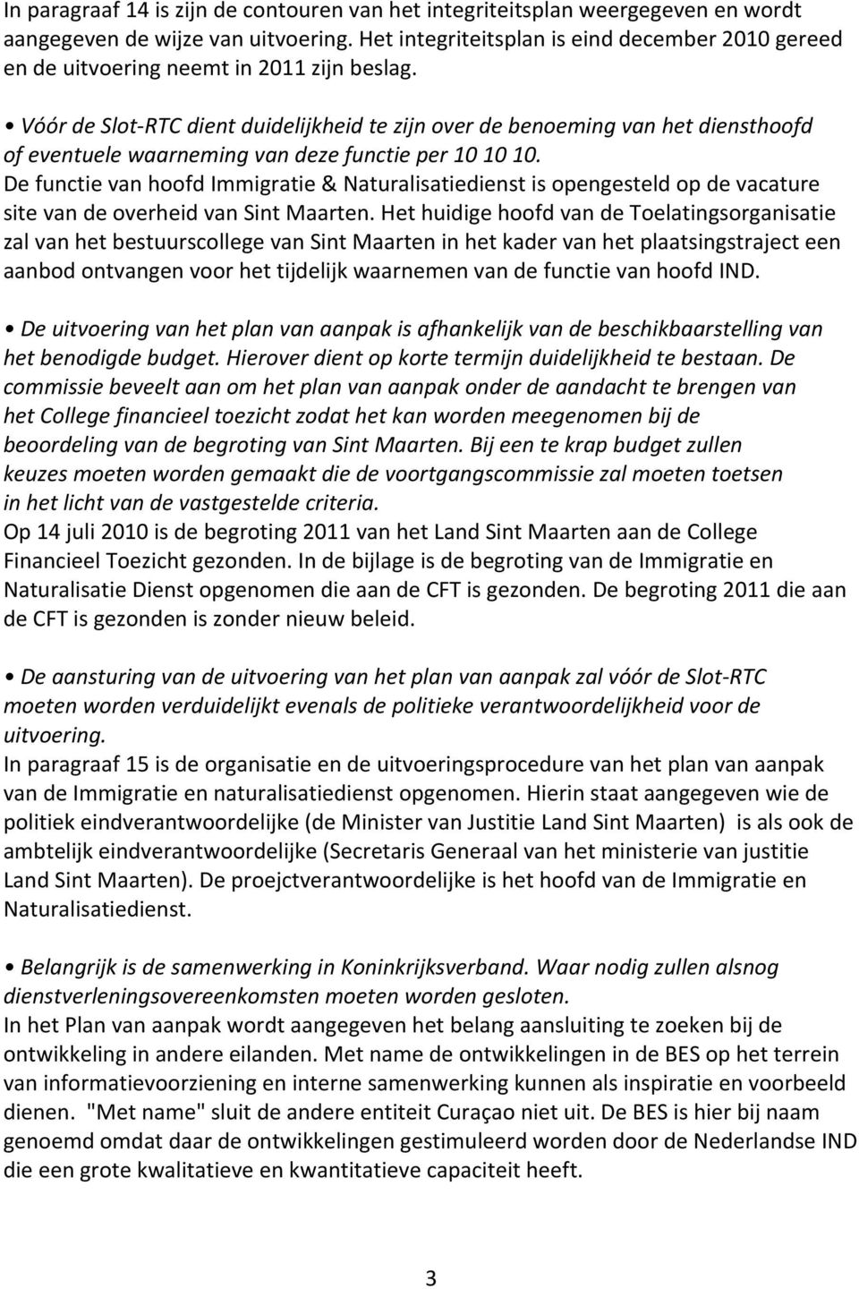 Vóór de Slot RTC dient duidelijkheid te zijn over de benoeming van het diensthoofd of eventuele waarneming van deze functie per 10 10 10.