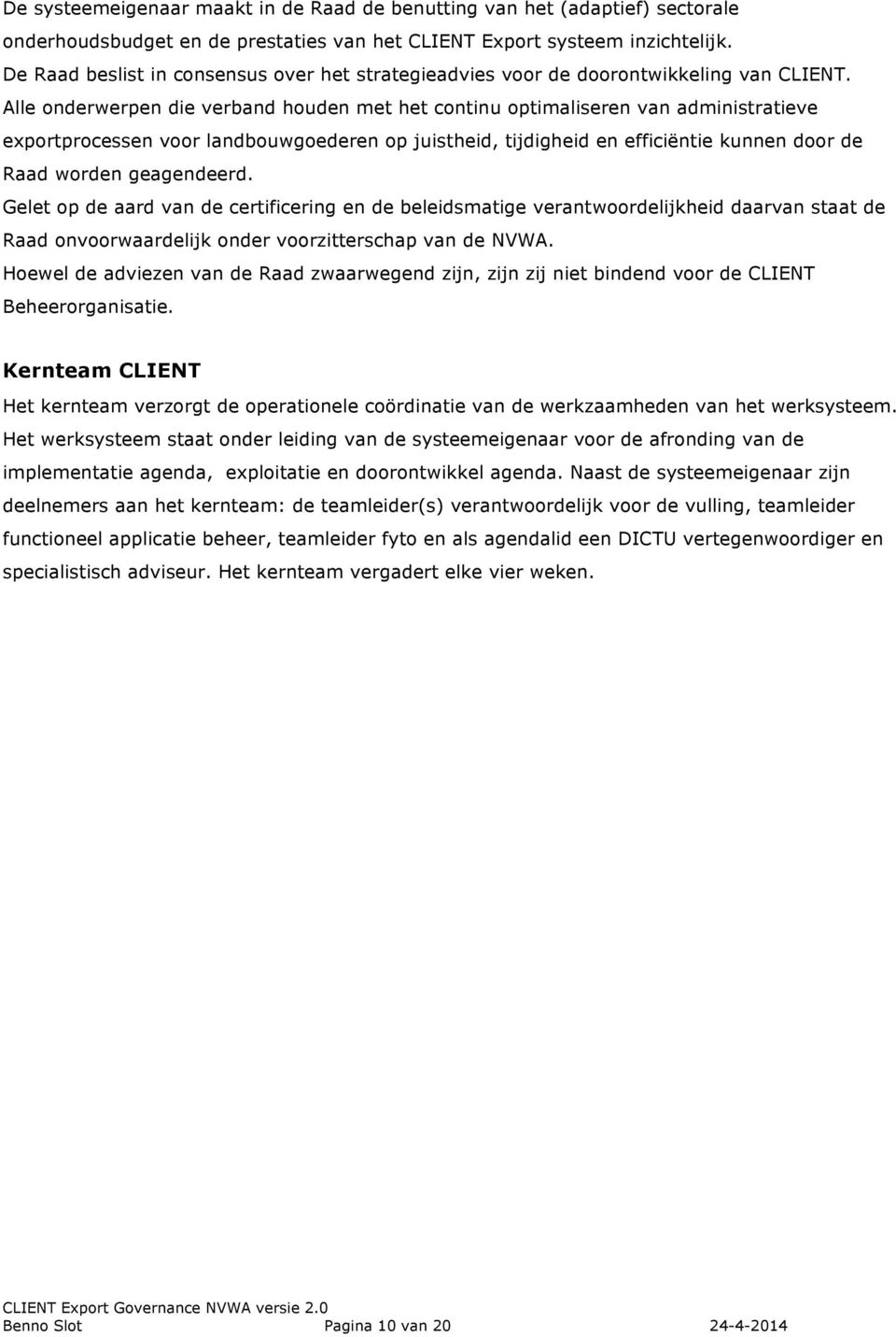 Alle onderwerpen die verband houden met het continu optimaliseren van administratieve exportprocessen voor landbouwgoederen op juistheid, tijdigheid en efficiëntie kunnen door de aad worden