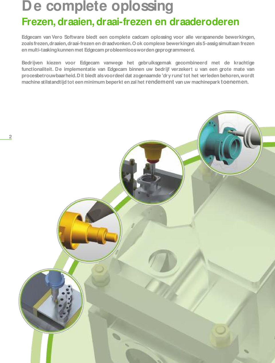 Bedrijven kiezen voor Edgecam vanwege het gebruiksgemak gecombineerd met de krachtige functionaliteit.