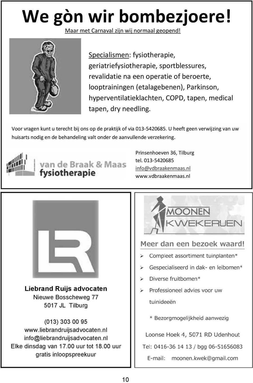 tapen, medical tapen, dry needling. Voor vragen kunt u terecht bij ons op de praktijk of via 013-5420685.