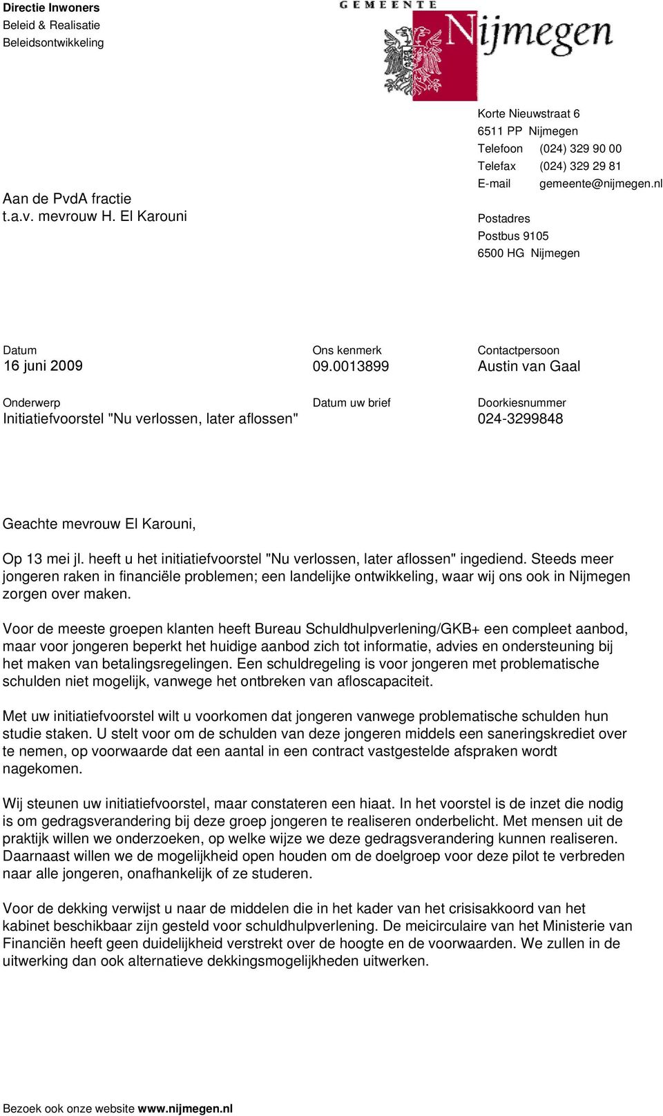 0013899 Contactpersoon Austin van Gaal Onderwerp Initiatiefvoorstel "Nu verlossen, later aflossen" Datum uw brief Doorkiesnummer 024-3299848 Geachte mevrouw El Karouni, Op 13 mei jl.