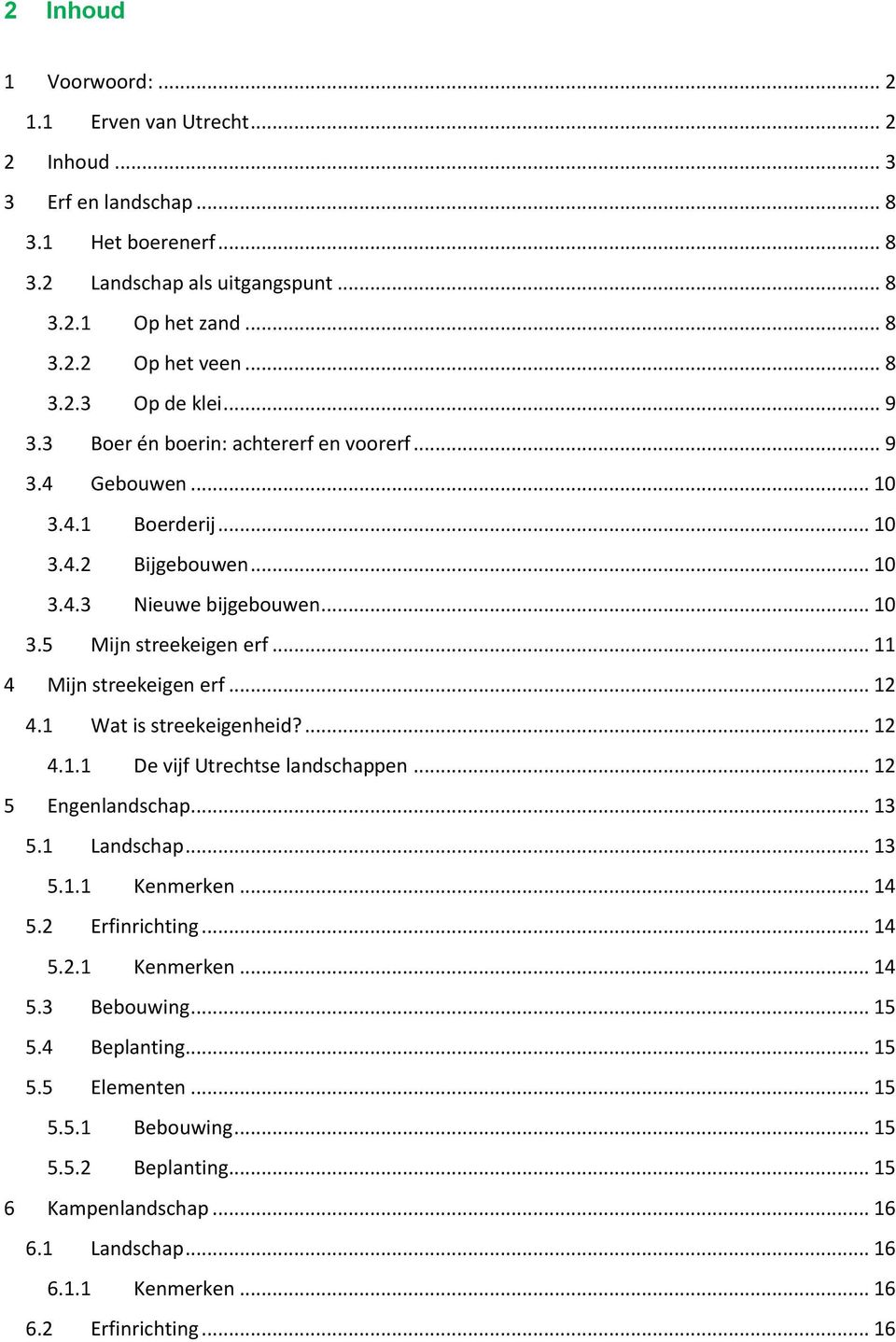 .. 12 4.1 Wat is streekeigenheid?... 12 4.1.1 De vijf Utrechtse landschappen... 12 5 Engenlandschap... 13 5.1 Landschap... 13 5.1.1 Kenmerken... 14 5.2 Erfinrichting... 14 5.2.1 Kenmerken... 14 5.3 Bebouwing.