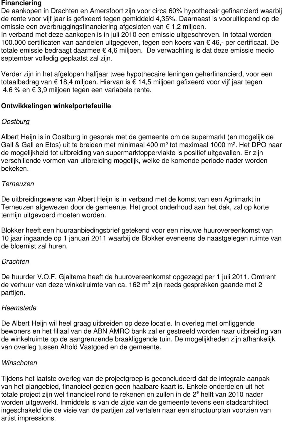 000 certificaten van aandelen uitgegeven, tegen een koers van 46,- per certificaat. De totale emissie bedraagt daarmee 4,6 miljoen.