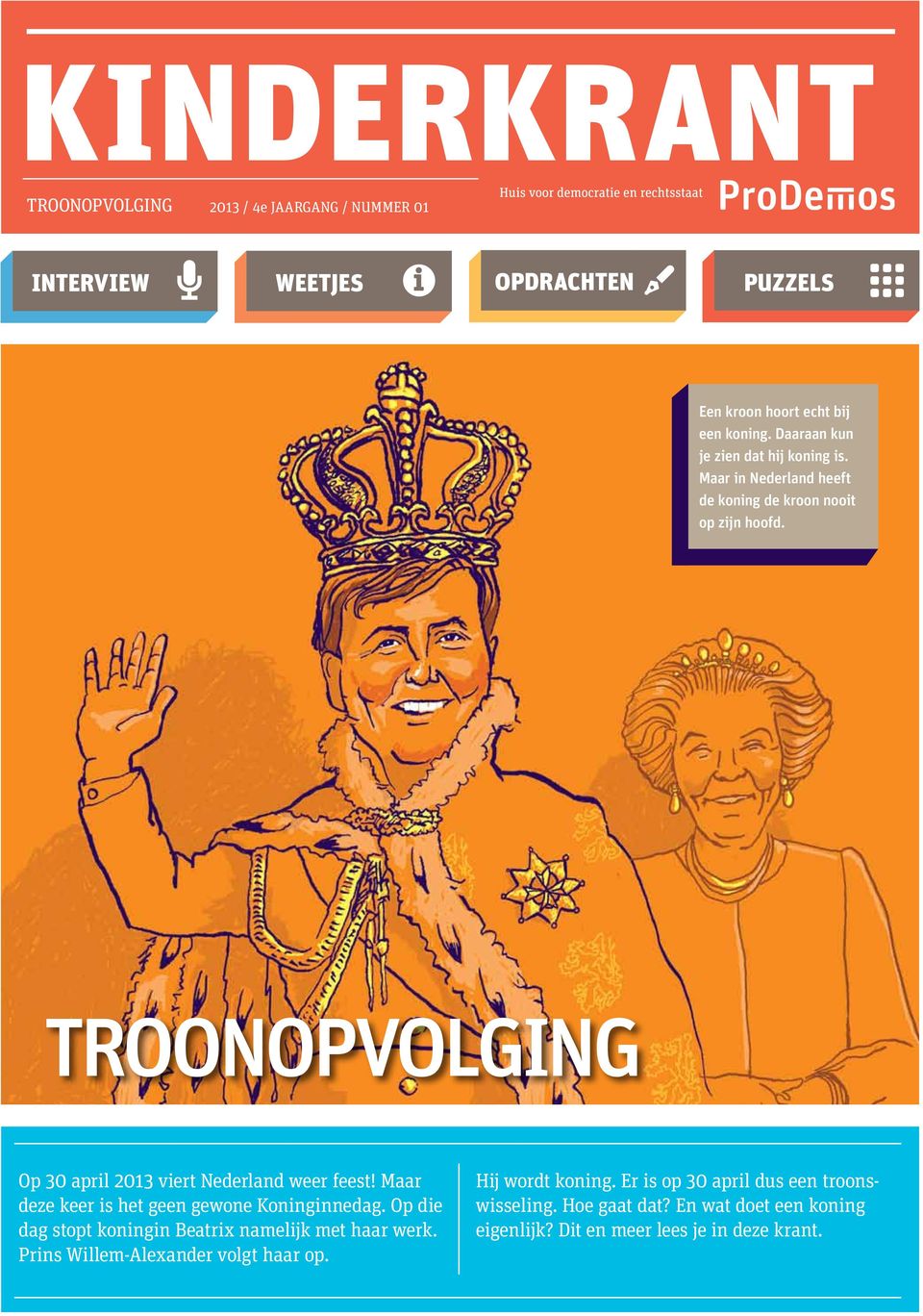 TROONOPVOLGING Op 30 april 2013 viert Nederland weer feest! Maar deze keer is het geen gewone Koninginnedag.