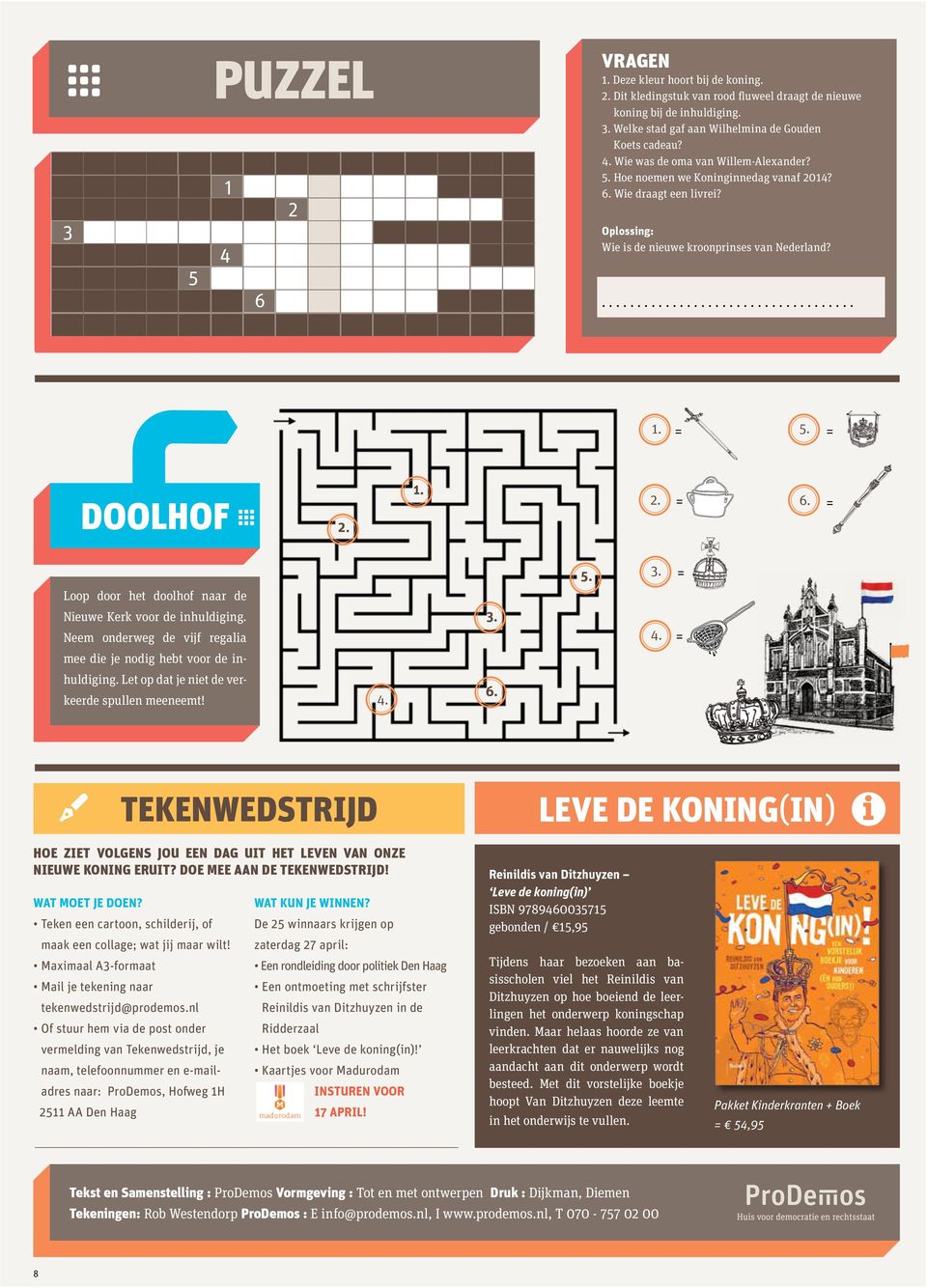 =. = doolhof 2. 1. 2. = 6. =. 3. = Loop door het doolhof naar de Nieuwe Kerk voor de inhuldiging. Neem onderweg de vijf regalia 3.. = mee die je nodig hebt voor de inhuldiging.