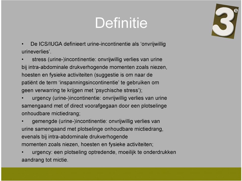 inspanningsincontinentie te gebruiken om geen verwarring te krijgen met psychische stress ); urgency (urine-)incontinentie: onvrijwillig verlies van urine samengaand met of direct voorafgegaan door