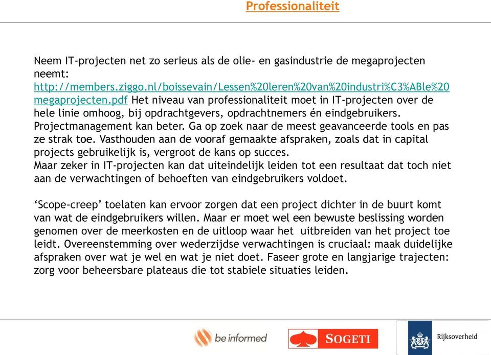 Ga op zoek naar de meest geavanceerde tools en pas ze strak toe. Vasthouden aan de vooraf gemaakte afspraken, zoals dat in capital projects gebruikelijk is, vergroot de kans op succes.