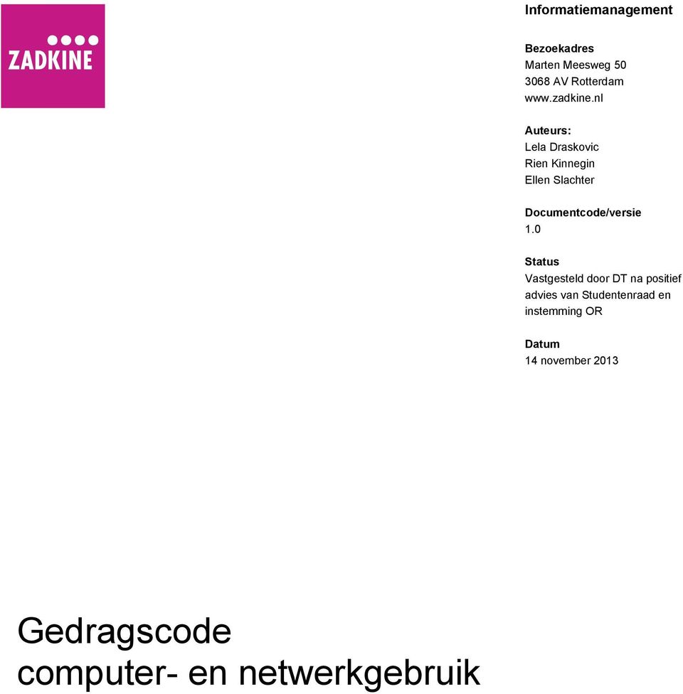 nl Auteurs: Lela Draskovic Rien Kinnegin Ellen Slachter Documentcode/versie