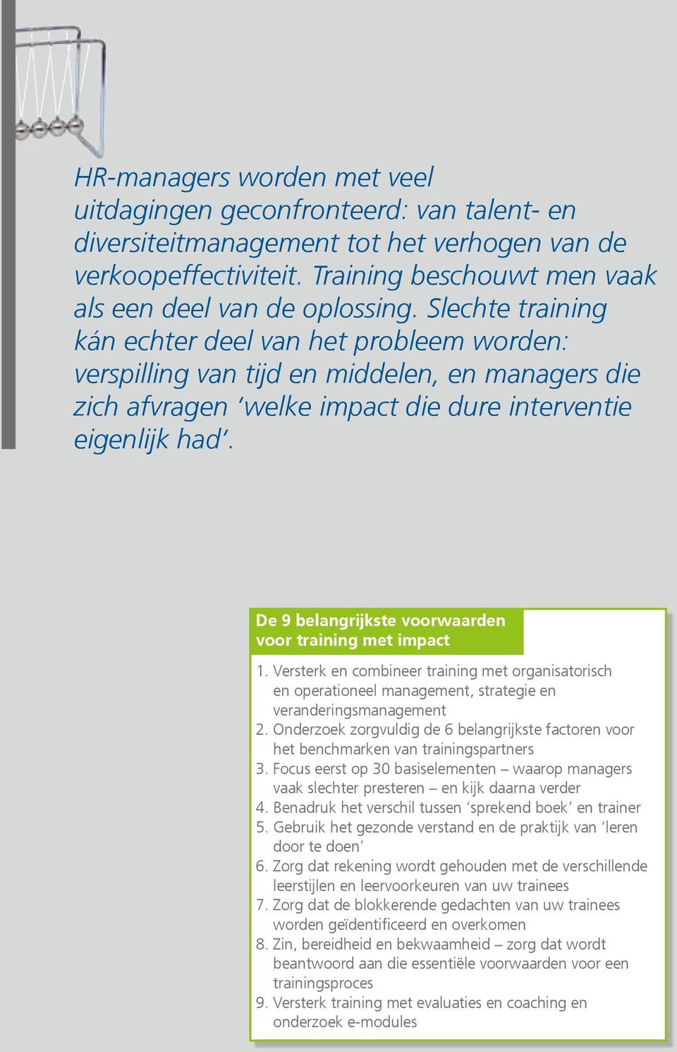 De 9 belangrijkste voorwaarden voor training met impact 1. Versterk en combineer training met organisatorisch en operationeel management, strategie en veranderingsmanagement 2.